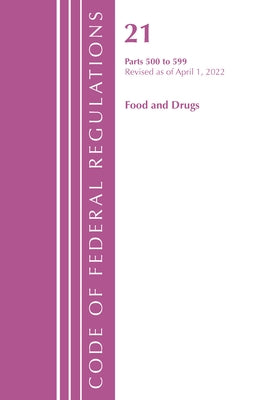Code of Federal Regulations, Title 21 Food and Drugs 500 - 599, 2022 by Office of the Federal Register (U S )