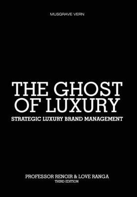 The Ghost of Luxury: Strategic Luxury Brand Management by Ranga, Love