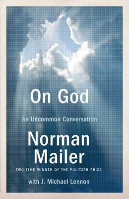 On God: An Uncommon Conversation by Mailer, Norman