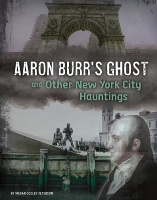 Aaron Burr's Ghost and Other New York City Hauntings by Peterson, Megan Cooley