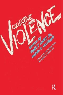 Collective Violence by Short, James F., Jr.