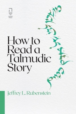 How to Read a Talmudic Story by Rubenstein, Jeffrey L.