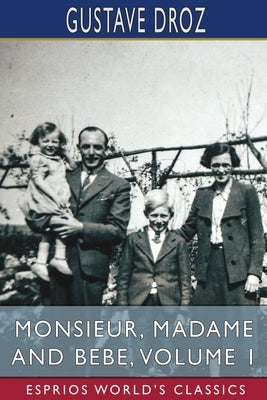 Monsieur, Madame and Bebe, Volume 1 (Esprios Classics) by Droz, Gustave