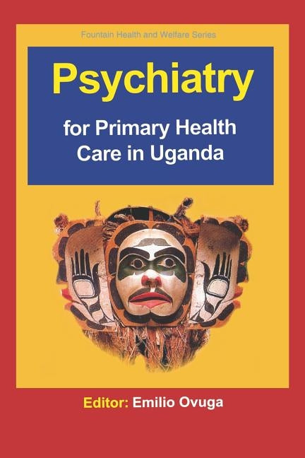 Psychiatry for Primary Health Care in Ug by Ovuga, Emilio