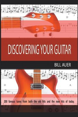 Discovering Your Guitar: Famous Tunes before 2000 and After 2000 to Now by Auer, Bill