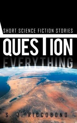 Question Everything: Short Science Fiction Stories by Riccobono, S. J.