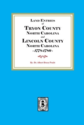 Tryon and Lincoln Counties, North Carolina Land Entries, 1778-1780 by Pruitt, Albert Bruce
