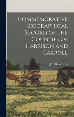 Commemorative Biographical Record of the Counties of Harrison and Carroll by J H Beers & Co