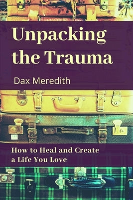 Unpacking the Trauma by Meredith, Dax