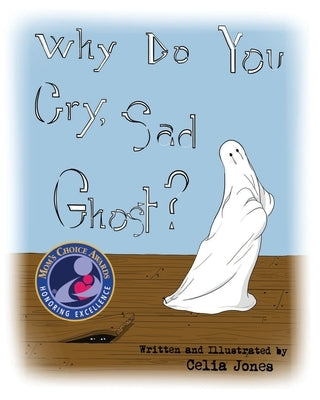 Why Do You Cry, Sad Ghost? by Jones, Celia