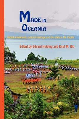 Made in Oceania: Social Movements, Cultural Heritage and the State in the Pacific by Hviding, Edvard