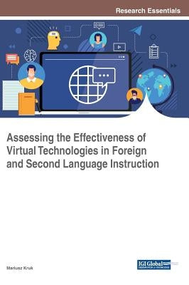 Assessing the Effectiveness of Virtual Technologies in Foreign and Second Language Instruction by Kruk, Mariusz