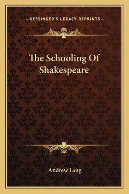 The Schooling Of Shakespeare by Lang, Andrew