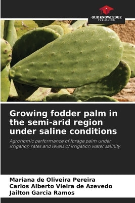 Growing fodder palm in the semi-arid region under saline conditions by Pereira, Mariana de Oliveira