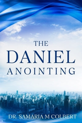 The Daniel Anointing by Colbert, Samaria Maria