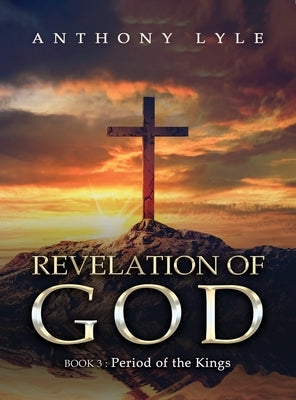 Revelation of God: Book 3: Period of the Kings by Lyle, Anthony