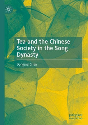 Tea and the Chinese Society in the Song Dynasty by Shen, Dongmei