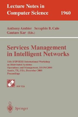 Services Management in Intelligent Networks: 11th Ifip/IEEE International Workshop on Distributed Systems: Operations and Management, Dsom 2000 Austin by Ambler, Anthony