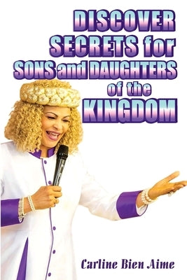 Discover Secrets For Sons And Daughters Of The Kingdom by Bien Aime, Carline