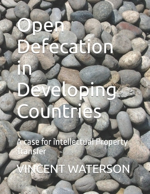 Open Defecation in Developing Countries: A case for intellectual Property Transfer by Waterson, Vincent