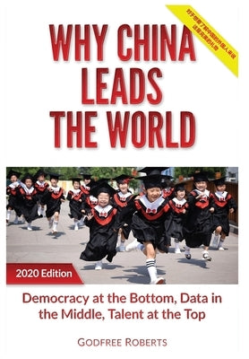 Why China Leads the World: Talent at the Top, Data in the Middle, Democracy at the Bottom by Roberts, Godfree P.