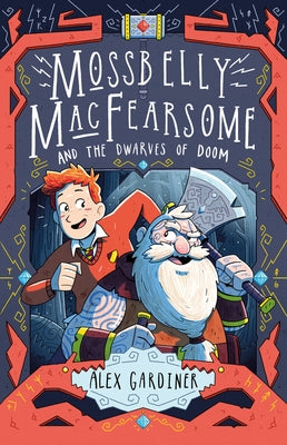 Mossbelly Macfearsome and the Dwarves of Doom: Volume 1 by Gardiner, Alex