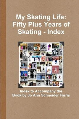 My Skating Life: Fifty Plus Years of Skating - Index by Phillips, Ellen