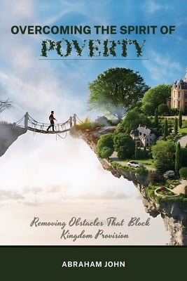 Overcoming the Spirit of Poverty by John, Abraham