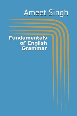 Fundamentals of English Grammar by Singh, Ameet