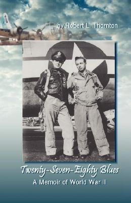 Twenty-Seven-Eighty Blues: A Memoir of WWII by Thornton, Robert L.