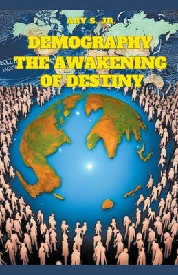 Demography: The Awakening of Destiny by S, Ary, Jr.