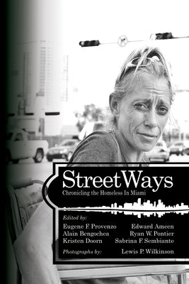 Streetways: Chronicling the Homeless in Miami by Provenzo, Eugene F.