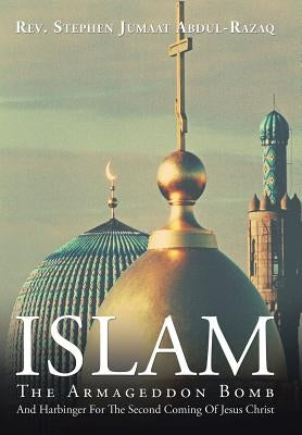 Islam: The Armageddon Bomb by Abdul-Razaq, Stephen Jumaat