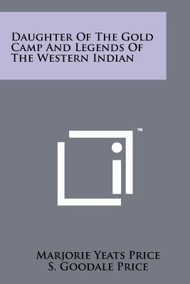 Daughter of the Gold Camp and Legends of the Western Indian by Price, Marjorie Yeats