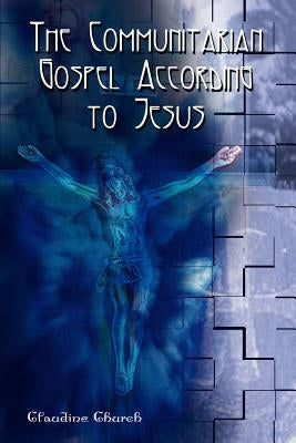 The Communitarian Gospel According to Jesus by Church, Claudine