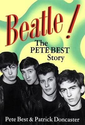 Beatle!: The Pete Best Story by Best, Pete