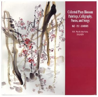 Collected Plum Blossom Paintings, Calligraphy, Poems, and Songs by Yee, Master Wan Ko