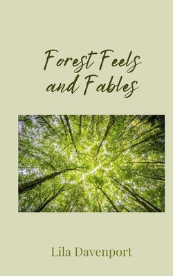Forest Feels and Fables by Davenport, Lila