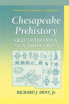 Chesapeake Prehistory: Old Traditions, New Directions by Dent Jr, Richard J.