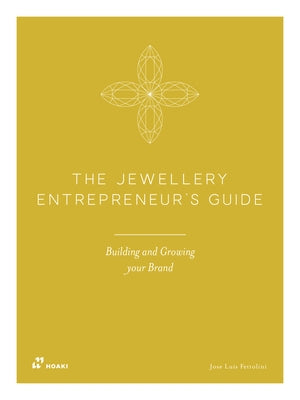 The Jewellery Entrepreneur's Guide: Building and Growing Your Brand by Luis Fettolini, Jose