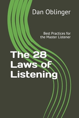 The 28 Laws of Listening: Best Practices for the Master Listener by Oblinger, Dan