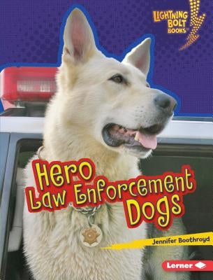 Hero Law Enforcement Dogs by Boothroyd, Jennifer