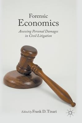 Forensic Economics: Assessing Personal Damages in Civil Litigation by Tinari, Frank D.