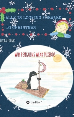 Ally is looking forward to Christmas: Why penguins wear tuxedos by Frank, Lucia