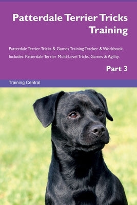 Patterdale Terrier Tricks Training Patterdale Terrier Tricks & Games Training Tracker & Workbook. Includes: Patterdale Terrier Multi-Level Tricks, Gam by Central, Training