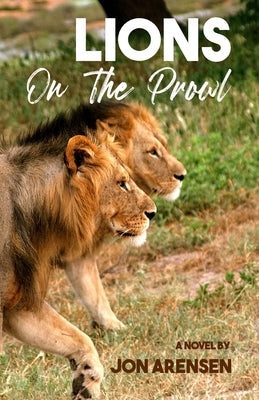 Lions on the Prowl: Living with Parkinson's Disease by Arensen, Jon