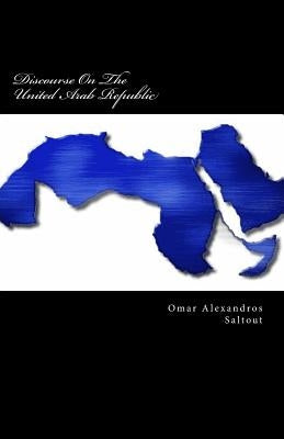 Discourse On The United Arab Republic by Saltout, Omar Alexandros