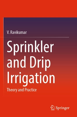 Sprinkler and Drip Irrigation: Theory and Practice by Ravikumar, V.