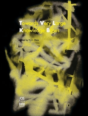 Towards Very Large Knowledge Bases: Knowledge Building & Knowledge Sharing 1995 by Mars, N. J. I.