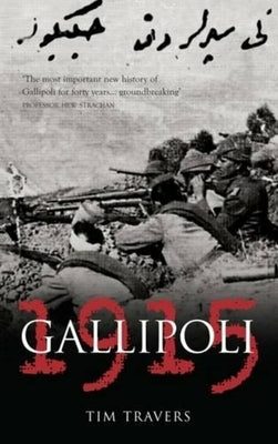 Gallipoli 1915 by Travers, Tim